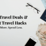 Cheap Travel Deals & Budget Travel Hacks (Ultimate Guide)