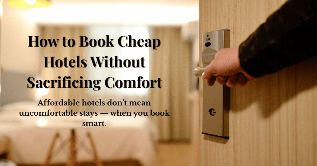 How to Book Cheap Hotels Without Sacrificing Comfort_