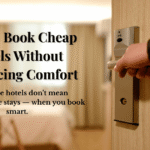 How to Book Cheap Hotels Without Sacrificing Comfort