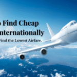 Cheap Flights Guide: How to Find Cheap Flights Internationally
