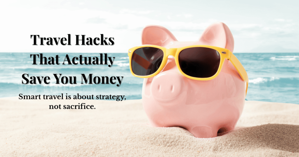 Travel Hacks That Actually Save You Money